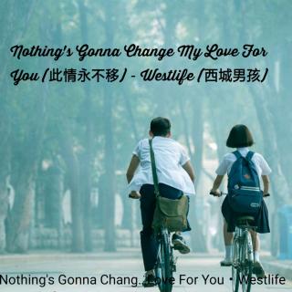 Nothing's  gonna  change  my   love  for  you