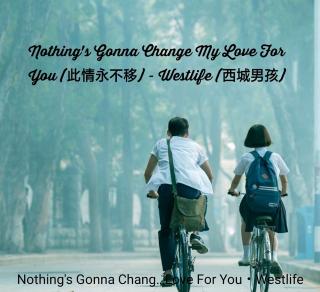 【听歌学英语】Nothing's  gonna  change  my   love  for  you
