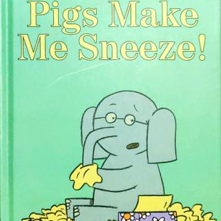 Pigs make me sneeze