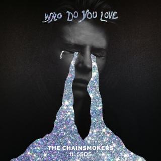 Who Do You Love——The Chainsmokers & 5 Seconds Of Summer
