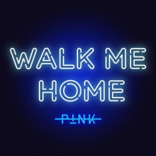 Walk Me Home——P!NK