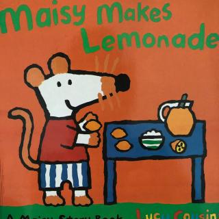 Maisy makes lemonade .