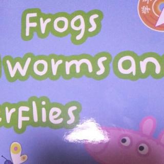 frogs and worms and butterflies