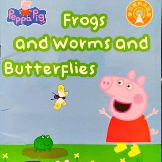 Frogs and Worms and Butterflies