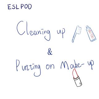 ESLPOD-Cleaning up and putting on make-up(1)