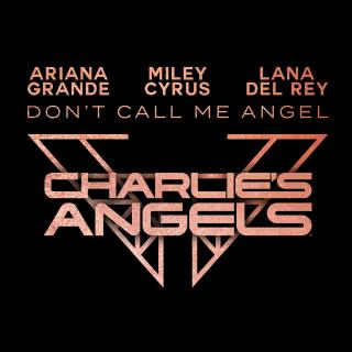 Ariana Grande & Miley Cyrus & Lana Del Rey——Don't Call Me Angel (Charlie's Angels) 