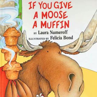 【凯西双语版】If you Give a Moose a Muffin 如果你给驼鹿吃麦芬