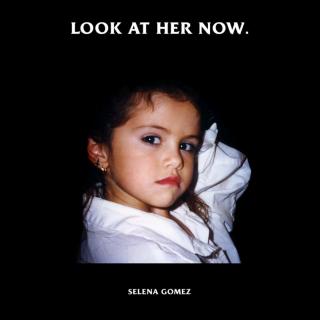 Look At Her Now-Selena Gomez