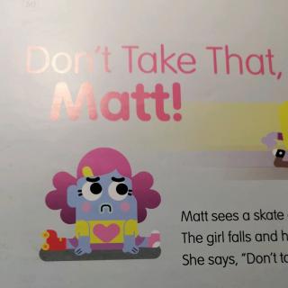 don't take that,Matt!
