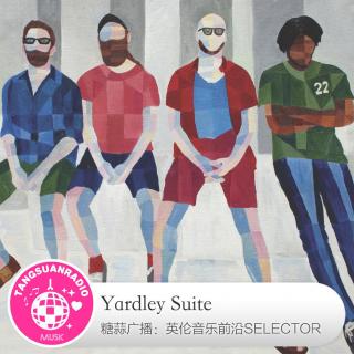 糖蒜爱音乐之The Selector：Yardley Suite