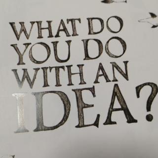 What do you do with an idea