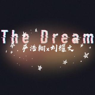 【严浩翔、刘耀文】-《The Dream》