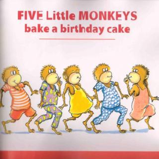 【磨耳朵第二周】Five Little Monkeys Bake a Birthday Cake