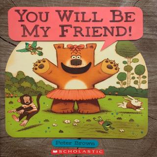 You Will Be My Friend！