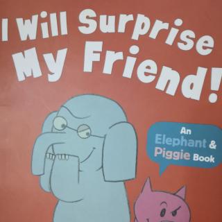 I  will surprise my friend