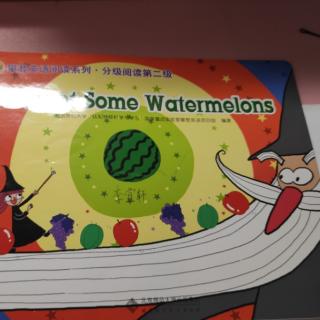 I watched some watermelons.