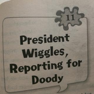 President wigglws,reporting for doody.