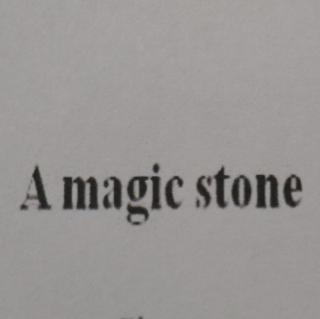 A magic stone