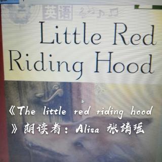 《The little red riding hood》朗读者：Alisa张靖瑶
