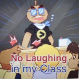No Laughing in my Class