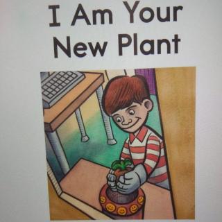 I AM  Your  New Plant