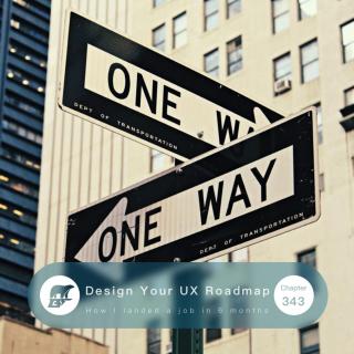 343 / Design Your UX Roadmap: How I Landed My UX Job In 6 Months