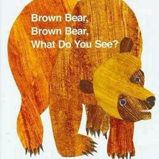 Brown Bear, Brown Bear, What Do You See