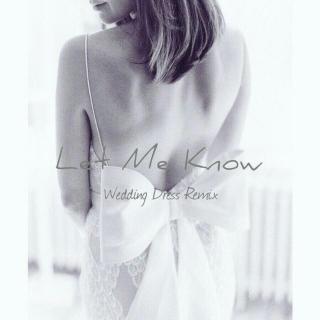 Let Me Know (wedding dress remix)