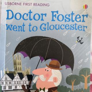 Doctor Foster went to Gloucester
