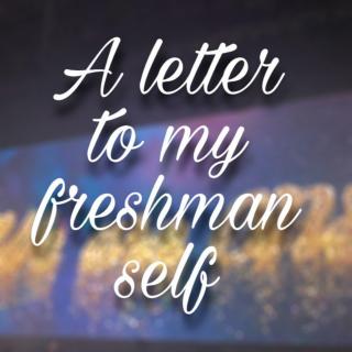 【 向上的力量】A Letter to my Freshman Self