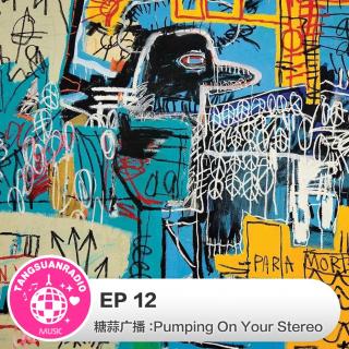 EP12·Pumping On Your Stereo