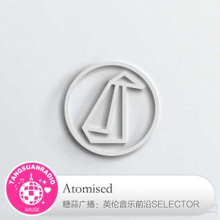 Atomised·糖蒜爱音乐之The Selector