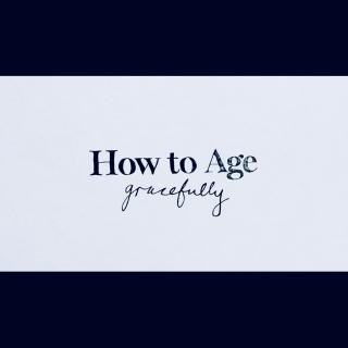 How to age gracefully🍃学会优雅，一世芳华