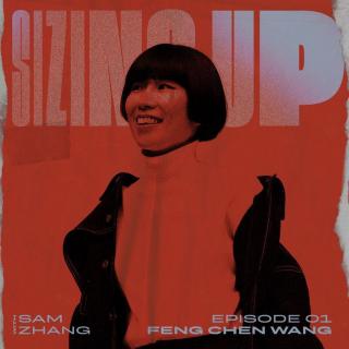 SIZING UP :  王逢陈（Feng Chen Wang）