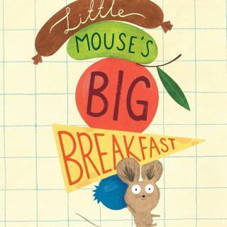 2020.05.09-Little Mouse's Big Breakfast