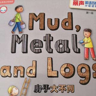 Mud， Metal and Logs