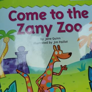 Come to the zany  zoo