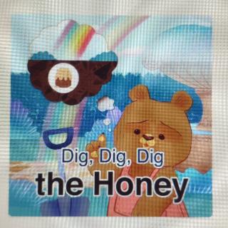 dig,dig,dig the honey