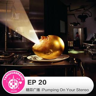 EP 20·Pumping On Your Stereo