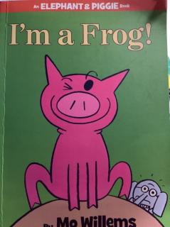 【小象小猪】24、I 'm a Frog！