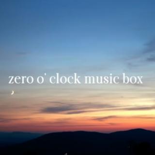 音乐盒‖Zero O'Clock