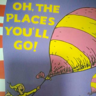 OH,THE PLACES YOU'LL GO!