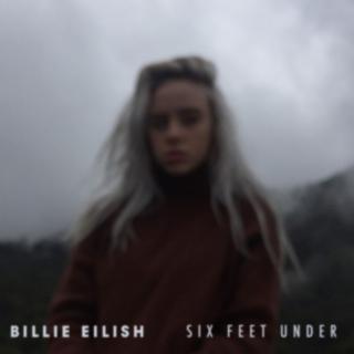 Billie Eilish-Six Feet Under