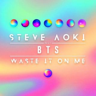 Waste It On Me (Steve Aoki ft. BTS)