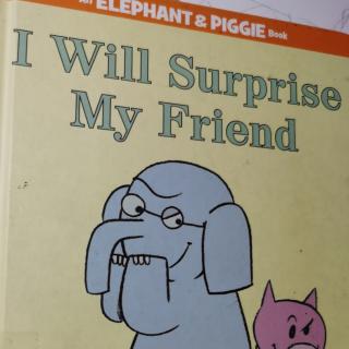 I will surprise my friend