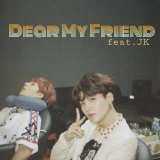 Dear My Friend（feat.JK）