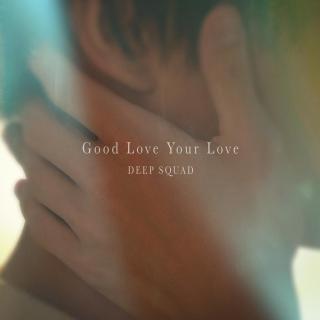 DEEP SQUAD - Good Love Your Love  (到了30岁还是处男的话,似乎会变成魔法师)