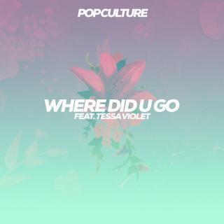 Where Did U Go--Tessa Violet&Pop Culture