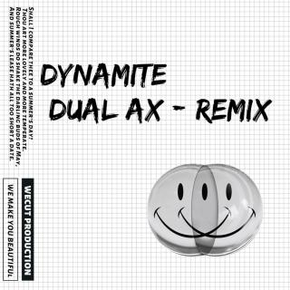 DYNAMITE  (DUAL AX  Remix)