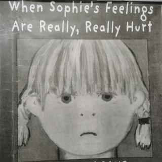 When Sophie's feelings are really really hurt